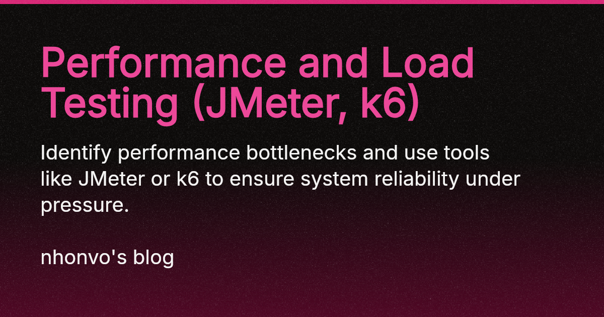 Performance and Load Testing (JMeter, k6)